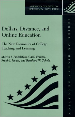 Dollars, Distance, And Online Education: The New Economics Of College Teaching And Learning (American Council on Education Oryx Press Series on Higher Education)