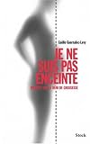 Je ne suis pas enceinte : Enqu�te sur le d�ni de grossesse