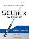 SELinux by Example: Using Security Enhanced Linux (Prentice Hall Open Source Software Development Series)