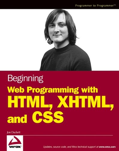 Beginning Web Programming with HTML, XHTML, and CSS (Wrox Beginning Guides), by Jon Duckett Beginning Web Programming with HTML, XHTML, and CSS (Wrox Beginning Guides), by Jon Duckett