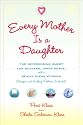 Every Mother Is a Daughter: The Neverending Quest for Success, Inner Peace, and a Really Clean Kitchen (Recipes and Knitting Patterns Included)