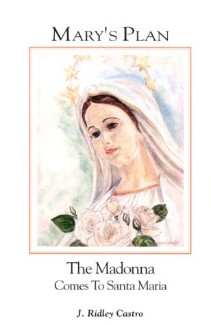 Mary's Plan: The Madonna Comes to Santa Maria Queenship Publishing Co