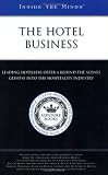 Inside the Minds: The Hotel Business - Industry Leaders from the Ritz-Carlton Hotel Company, Orient-Express Hotels, Relais & Chateaux Association & More ... the Hospitality Industry (Inside the Minds)