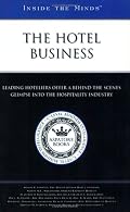 Inside the Minds: The Hotel Business - Industry Leaders from the Ritz-Carlton Hotel Company, Orient-Express Hotels, Relais & Chateaux Association & More ... the Hospitality Industry (Inside the Minds)