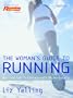 The Woman's Guide to Running: Motivation*Training*Nutrition*Safety