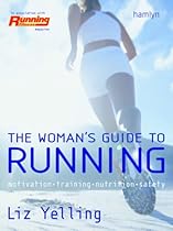 The Woman's Guide to Running: Motivation*Training*Nutrition*Safety The Woman's Guide to Running: Motivation*Training*Nutrition*Safety
