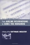From Airline Reservations to Sonic the Hedgehog: A History of the Software Industry (History of Computing)