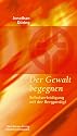Der Gewalt begegnen: Selbstverteidigung mit der Bergpredigt