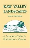 Kaw Valley Landscapes: Traveller's Guide to North Eastern Kansas