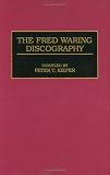 The Fred Waring Discography (Discographies: Association for Recorded Sound Collections Discographic Reference)