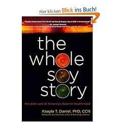 The Whole Soy Story: The Dark Side of Americas Favorite Health Food