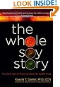 The Whole Soy Story: The Dark Side of America: The Dark Side of America's Favorite Health Food