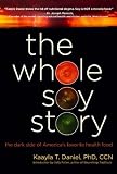 The Whole Soy Story: The Dark Side Of America's Favorite Health Food 画像