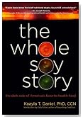 The Whole Soy Story: The Dark Side of America's Favorite Health Food