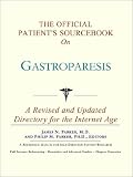 The Official Patient's Sourcebook on Gastroparesis: A Revised and Updated Directory for the Internet Age