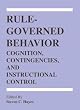 Rule-governed Behavior: Cognition, Contingencies, And Instructional Control