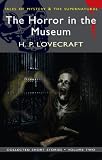 The Horror in the Museum: Collected Short Stories Vol. 2 (Mystery & Supernatural) (Tales of Mystery & the Supernatural)
