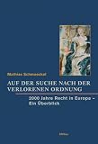 Auf der Suche nach der verlorenen Ordnung: 2000 Jahre Recht in Europa. Ein Überblick