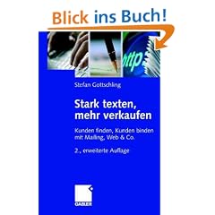 Stark texten, mehr verkaufen: Kunden finden, Kunden binden mit Mailing, Web & Co