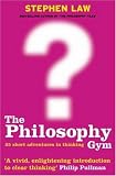 The Philosophy Gym: 25 Short Adventures in Thinking