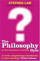 The Philosophy Gym: 25 Short Adventures in Thinking