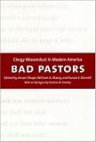 Bad Pastors: Clergy Misconduct in Modern America