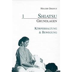 Shiatsu Grundlagen, Bd.1, K�rperhaltung & Bewegung