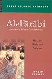 Al-Farabi, Founder of Islamic Neoplatonism: His Life, Works and Influence (Great Islamic Thinkers): His Life, Works and Influence (Great Islamic Thinkers)