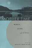 Mother Time: Women, Aging, and Ethics