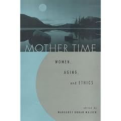 Mother Time: Women, Aging, and Ethics