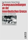 Produkt-Bild: Zwangsaussiedlungen an der innerdeutschen Grenze. Analysen und Dokumente