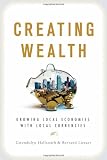 Creating Wealth: Growing Local Economies with Local Currencies