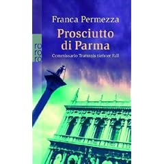 Prosciutto di Parma: Commissario Trattonis tiefster Fall. Ein Kriminalroman aus Venedig