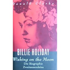 Billie Holiday - Wishing on the moon. Eine Biographie