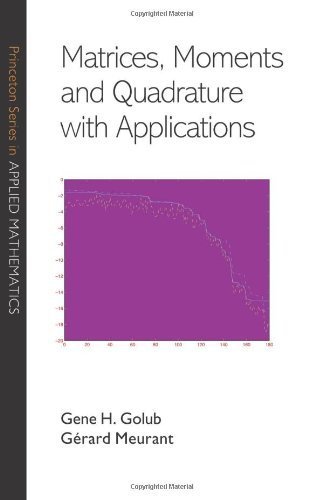 Matrices, Moments and Quadrature with Applications (Princeton Series in Applied Mathematics) by Golub, Gene H., Meurant, Gérard (2009) Hardcover