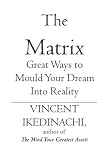 The Matrix: Great Ways to Mould Your Dream Into Reality