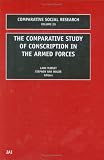 The Comparative Study of Conscription in the Armed Forces (Comparative Social Research) (Comparative Social Research)
