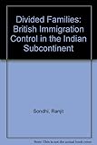 Divided families : British immigration control in the Indian subcontinent
