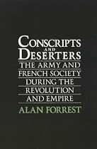 Conscripts and Deserters: The Army and French Society During the Revolution and Empire