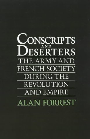 Conscripts and Deserters: The Army and French Society During the Revolution and Empire