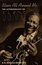 Blues All Around Me: The Autobiography of B.B. King Blues All Around Me: The Autobiography of B.B. King