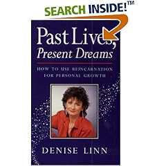 Past Lives, Present Dreams: How to Use Reincarnation for Personal Growth