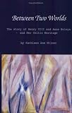 Between Two Worlds: The Story of Henry VIII and Anne Boleyn and Her Celtic Heritage (Healing Arts)
