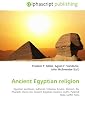 Ancient Egyptian religion: Egyptian pantheon, Sekhmet, Imhotep, Anubis, Atenism, Ra, Pharaoh, Osiris, Isis, Ancient Egyptian creation myths, Pyramid Texts, Coffin Texts