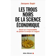 Les trous noirs de la science �conomique. Essai sur l'impossibilit� de penser le temps et l'argent