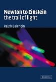 Newton to Einstein: The Trail of Light: An Excursion to the Wave-Particle Duality and the Special Theory of Relativity: An Excursion to the Wave-particle Duality and the Special Theory of Relativity