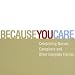 Because You Care: Celebrating Nurses, Caregivers and Other Everyday Heroes