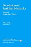 Foundations of Statistical Mechanics: Volume I: Equilibrium Theory (Fundamental Theories of Physics)