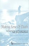 Making Sense of Death: Spiritual, Pastoral, and Personal Aspects of Death, Dying, and Bereavement (Death, Value and Meaning)