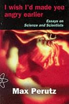 I Wish I'd Made You Angry Earlier: Essays on Science, Scientists and Humanity